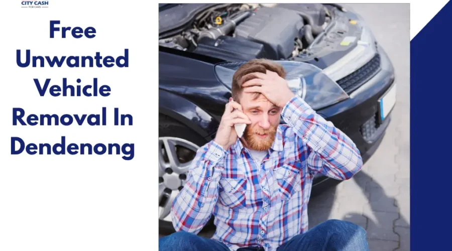 Man sitting beside a broken car while talking on the phone, promoting free unwanted vehicle removal services in Dandenong.