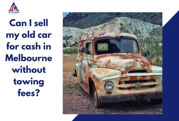 Rusty vintage truck parked in a rugged outdoor landscape, alongside text asking, “Can I sell my old car for cash in Melbourne without towing fees?”