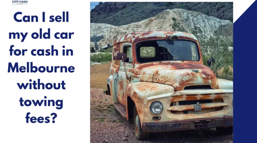 Rusty vintage truck parked in a rugged outdoor landscape, alongside text asking, “Can I sell my old car for cash in Melbourne without towing fees?”