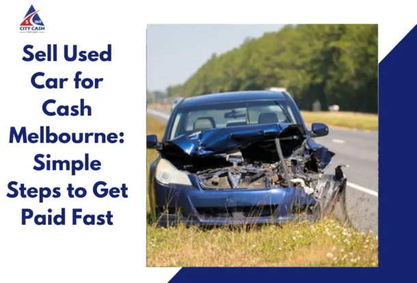 Sell used car for cash Melbourne with City Cash 4 Cars and get fast payment for your unwanted used vehicle.