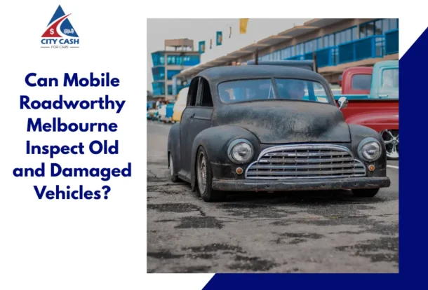 Old damaged car ready for a Mobile Roadworthy Melbourne inspection in Victoria.