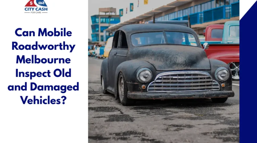 Old damaged car ready for a Mobile Roadworthy Melbourne inspection in Victoria.
