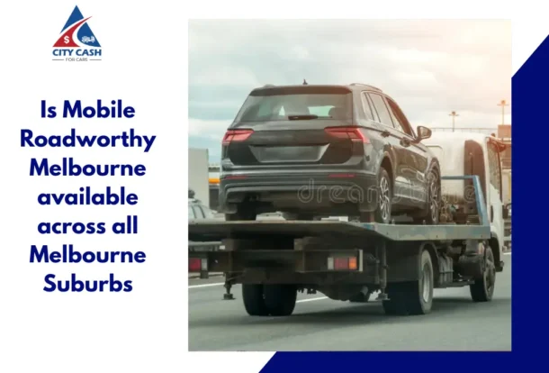 Mobile Roadworthy Melbourne service available across all Melbourne suburbs with vehicle transport assistance.