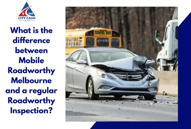 Mobile Roadworthy Melbourne compared with a regular roadworthy inspection for a damaged car.