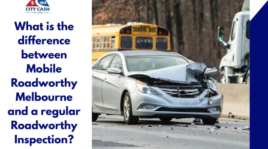 Mobile Roadworthy Melbourne compared with a regular roadworthy inspection for a damaged car.