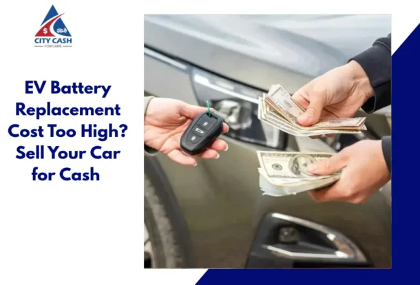 EV battery replacement cost and selling your car for cash.